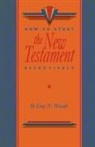 Guy N. Woods - How to Study the New Testament Effectively