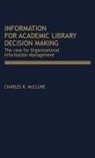 Charles R McClure, Charles R. McClure - Information for Academic Library Decision Making