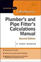 R Dodge Woodson, R. Woodson, R. Dodge Woodson - Plumber's and Pipe Fitter's Calculations Manual