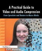 Cliff Wootton, Wootton Cliff - Practical Guide to Video and Audio Compression
