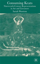 Sarah Wooton, S Wootton, S. Wootton, Sarah Wootton - Consuming Keats