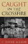David T Mason, David T. Mason, T. David Mason - Caught in the Crossfire