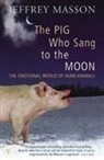 Jeffrey Masson, Jeffrey Moussaieff Masson - The Pig Who Sang To The Moon