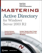 Scott Fenstermacher, Brad Price, Brad Price Price, John Price, John A. Price - Mastering Active Directory for Windows Server 2003 R2
