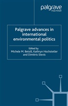Michele Betsill, Michele Hochstetler Betsill, Kathryn Hochstetler, Dimitris Stevis, M. Betsill, Michele Betsill... - Palgrave Advances in International Environmental Politics