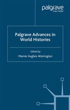 Marnie Hughes-Warrington, Hughes-Warrington, M Hughes-Warrington, M. Hughes-Warrington, Marnie Hughes-Warrington - Palgrave Advances in World Histories
