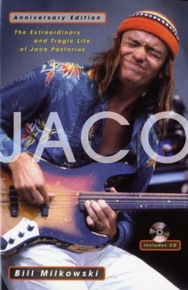 Bill Milkowski, x - Jaco: The Extraordinary and Tragic Life of Jaco Pastorius