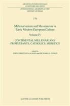 Joh Christian Laursen, John Christian Laursen, H Popkin, H Popkin, John Christian Laursen, R. H Popkin... - Millenarianism and Messianism in Early Modern European Culture Volume IV