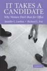 Richard L Fox, Richard L. Fox, Richard L. (Union College Fox, Jennifer L Lawless, Jennifer L. Lawless, Jennifer L. (American University Lawless... - It Takes a Candidate