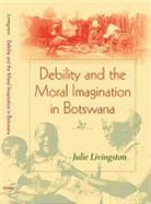 Julie Livingston, Livingston Julie - Debility and the Moral Imagination in Botswana
