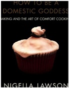 Nigella Lawson, Petrina Tinslay - How to Be a Domestic Goddess