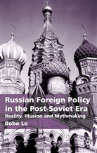 B Lo, B. Lo, Bobo Lo - Russian Foreign Policy in the Post-Soviet Era