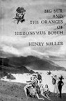 Henry Miller, Henry Millr - Big Sur and the Oranges of Hieronymus Bosch