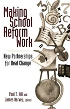 Paul Thomas (EDT)/ Harvey Hill, James Harvey, Paul T Hill, Paul T. Hill - Making School Reform Work