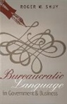 Roger W. Shuy, Shuy Roger W. - Bureaucratic Language in Government and Business