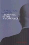 Samuel Malone - A Practical Guide to Learning in the Workplace