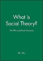 Peter Burke, a Sica, Alan Sica, Alan (Pennsylvania State University) Sica, Professor Alan Sica, SICA ALAN... - What Is Social Theory?