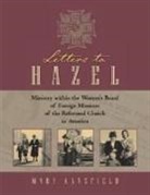 Mary L Kansfield, Mary L. Kansfield - Letters to Hazel: Ministry Within the Woman's Board of Foreign Missions of the Reformed Church in America