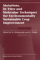 Kasha, Kasha, K. J. Kasha, K.J. Kasha, Kenneth Kasha, Kenneth J. Kasha... - Mutations, In Vitro and Molecular Techniques for Environmentally Sustainable Crop Improvement