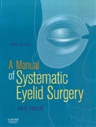 J. R. O. Collin, J.R.O. Collin, J. R. O. Collin - A Manual of Systematic Eyelid Surgery