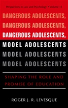 Roger Levesque, Roger J R Levesque, Roger J. R. Levesque, Roger J.R. Levesque - Dangerous Adolescents, Model Adolescents