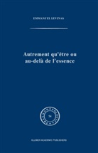 E Levinas, E. Levinas, Emmanuel Levinas, Emmanuel Lévinas - Autrement qu'être ou au-delà de l'essence