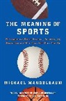 Michael Mandelbaum - Meaning of Sports