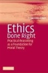 Elijah Millgram, Elijah (University of Utah) Millgram - Ethics Done Right:Practical Reasoning as a Foundation for Moral Theory
