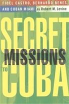 R Levine, R. Levine, Robert M. Levine - Secret Missions to Cuba
