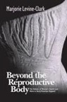 Marjorie Levine-Clark, Rima D. Apple, Janet Golden - Beyond the Reproductive Body