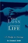 Charles E. Smith, Dr Charles E. Smith - When Loss Changes Life