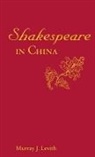 Murray Levith, Murray J Levith, Murray J. Levith, LEVITH MURRAY J, Levith Murray J. - Shakespeare in China