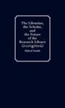 Eldred Smith, Eldred R Smith, Eldred R. Smith - The Librarian, the Scholar, and the Future of the Research Library