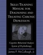 James P. McCullough, Jr. McCullough, Jr. James P. Mccullough, James P. McCullough Jr - Skills Training Manual For Diagnosing And Treating Chronic Depression
