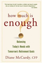 Diane McCurdy, McCurdy Diane - How Much Is Enough Balancing Today s Needs With Tomorrow s