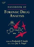 Fred Smith, Fred (University of Alabama - Birmingham Smith, Frederick P. Smith, Jay A. Siegel, Frederick P. Smith - Handbook of Forensic Drug Analysis