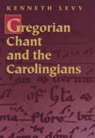 Kenneth Levy, Levy Kenneth - Gregorian Chant and the Carolingians