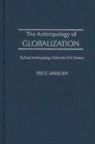 Ted C. Lewellen - The Anthropology of Globalization: Cultural Anthropology Enters the 21st Century