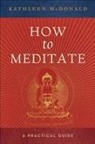 kathleen Macdonald, Kathleen McDonald, Robina Courtin - How to meditate