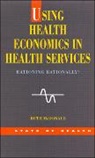 Lynn Mcdonald, Ruth McDonald - Using Health Economics in Health Services