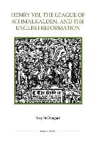 Rory McEntegart - Henry VIII, the League of Schmalkalden, and the English Reformation