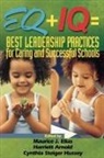 Maurice Arnold Elias, Maurice J. Elias, Maurice J. Arnold Elias, Elaine K. McEwan, Harriett Arnold, Harriett A. Arnold... - Eq + Iq = Best Leadership Practices for Caring and Successful Schools