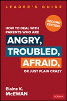 Elaine K. McEwan, Elaine K McEwan-Adkins, Elaine K. McEwan-Adkins - How to Deal With Parents Who Are Angry, Troubled, Afraid, Or Just