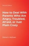 Elaine K. McEwan, Elaine K. McEwan-Adkins - How to Deal With Parents Who Are Angry, Troubled, Afraid, Or Just