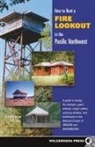 Tom Foley, Tom/ Steinfeld Foley, Tish McFadden, Tish Foley Mcfadden - How to Rent a Fire Lookout in the Pacific Northwest