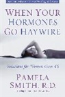 Pamela M. Smith - When Your Hormones Go Haywire