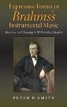 Peter H. Smith, Peter Howard Smith, Peter Smith, Peter H. Smith - Expressive Forms In Brahms's Instrumental Music