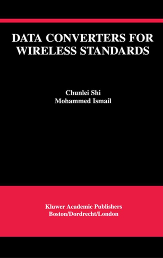 Mohammed Ismail, Ismail M. Mostafa, Ismail Mohamed Mostafa, Chunle Shi, Chunlei Shi - Data Converters for Wireless Standards