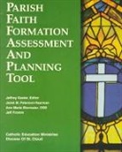 Anne Marie Biermaier, Jeffrey Kaster, Jeffrey Haarman Kaster, Jeffrey J. Kaster, Jeffrey J. Peterson-Haarman Kaster, Anne Marie Biermaier... - Parish Faith Formation Assessment and Planning Tool