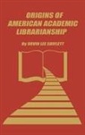 Orvin Lee Shiflett, Unknown - The Origins of American Academic Librarianship